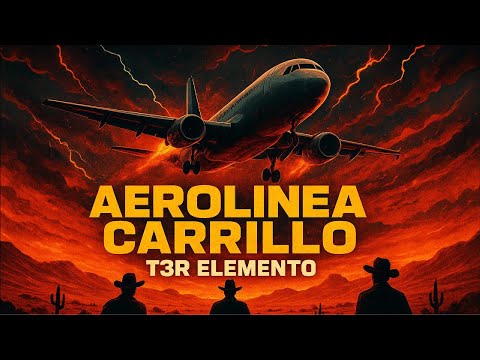 AEROLINEA CARRILL,  T3RCER Elemento, Fuerza Regida, Hernan Trejo  X Maxima Ventaja