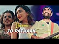 Arijit Singh Jhoome Jo Pathaan Lyrics Shah Rukh Khan Deepika Padukone