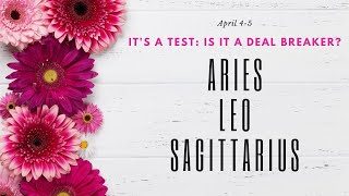 SAGITTARIUS LEO ARIES It&#39;s a *test*: is it a deal breaker?  FIRE Sign April 4-5