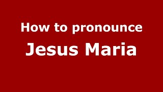 How to pronounce Jesus Maria