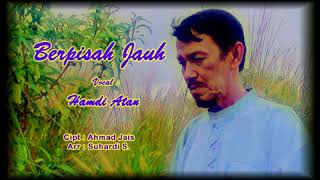 Download lagu BERPISAH JAUH. Lagu DATO AHMAD JAIS. Cover by HAMDI ATAN. MAHKOTA PRODUCTION. Pak ngah SUHARDI S. mp3