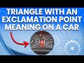 Triangle With An Exclamation Point Meaning On A Car Simple Explanation