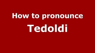 How to pronounce Tedoldi