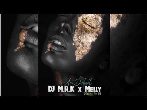 •••DJ M.R.K x Melly - Au Debut [Zouk 2k19]•••
