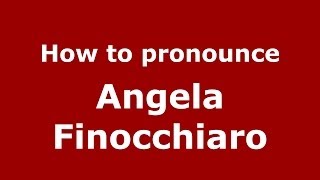 How to pronounce Angela Finocchiaro
