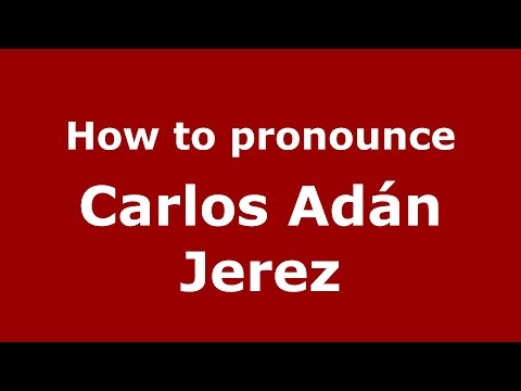 How to pronounce Carlos Adán Jerez (Spanish/Argentina) - PronounceNames.com