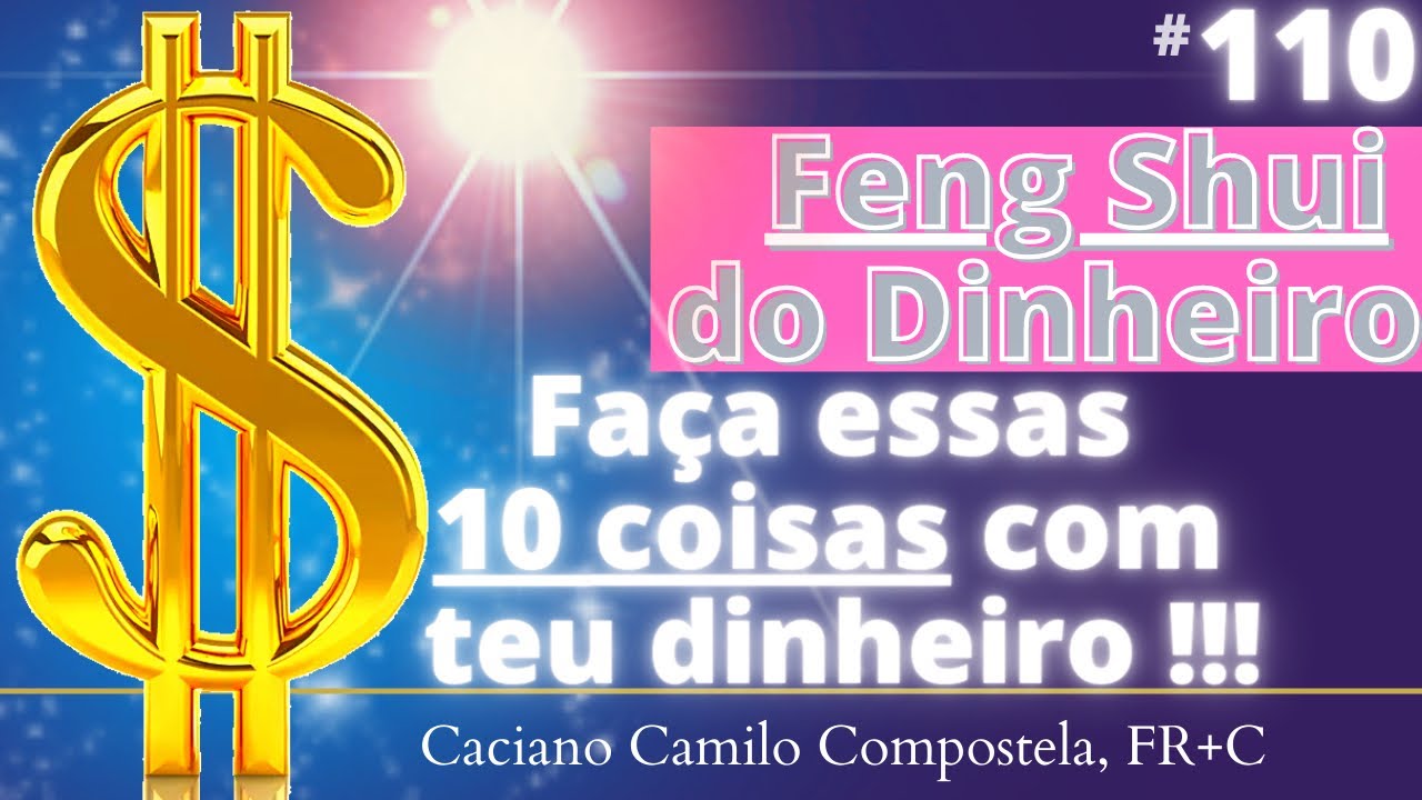 110- Feng Shui do Dinheiro: FAÇA ESSAS DEZ COISAS!