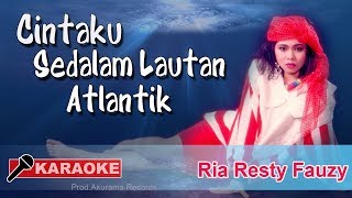 Download lagu Ria Resty Fauzy - Cintaku Sedalam Lautan Atlantik (Karaoke) mp3
