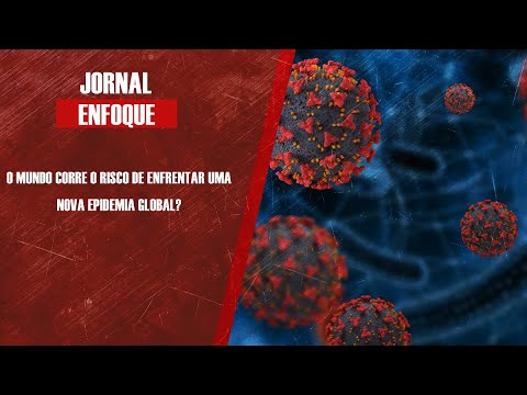 O mundo corre o risco de enfrentar uma nova epidemia global?