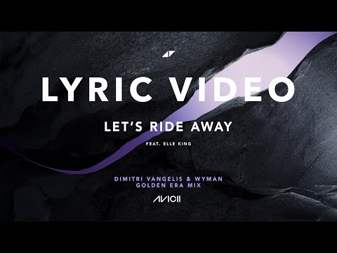 Avicii, Elle King - Let’s Ride Away (Dimitri Vangelis & Wyman Golden Era Mix) LYRIC VIDEO