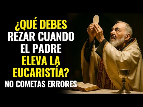 ⚠️  ¿REZAS MAL EN LA MISA? PADRE PÍO EXPLICA LO QUE DEBES DECIR CUANDO SE ELEVA LA EUCARISTÍA
