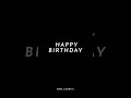 HAPPY BIRTHDAY BLACK SCREEN Status Whappth Status New Happybirthday Blackscreenstatus New