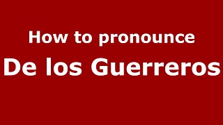 How to pronounce De Los Guerreros