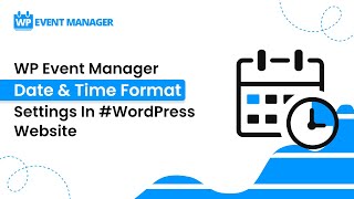 WP Event Manager Date & Time Format Settings In #WordPress Website