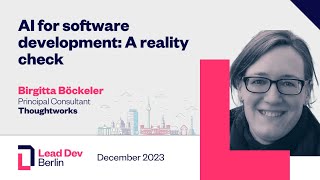 AI for software development: A reality check | Birgitta Boeckeler | LeadDev Berlin 2023
