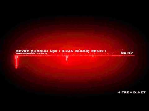 Ozan Çolakoğlu ft. Gülşen -- Seyre Dursun Aşk ( İlkan Günüç Remix )