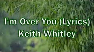 I&#39;m Over You Lyrics Keith Whitley