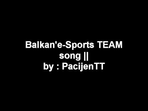 Balkan`e-Sports - SONG ( by : PacijenTT )