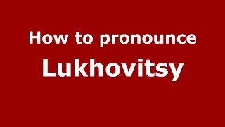 How to pronounce Lukhovitsy