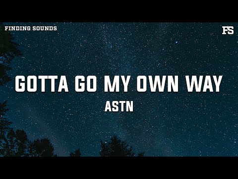 ASTN - Gotta Go My Own Way (Lyrics)