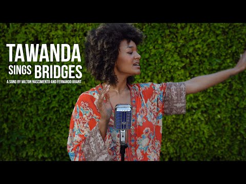 Tawanda sings Bridges by (Milton Nascimento and Fernando Brant)