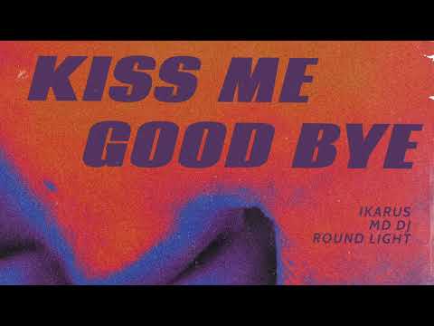 Ikarus, MD Dj, RoundLight - Kiss me, Goodbye