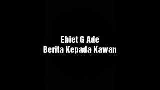 Kumpulan Lagu Ebiet G Ade Berita Kepada Kawan