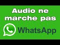 Pourquoi Audio WhatsApp Ne Marche Pas Comment Le Réparer
