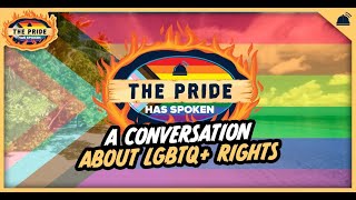A Conversation About LGBTQ+ Rights | The Pride Has Spoken