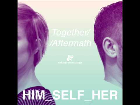 Him Self Her - Aftermath