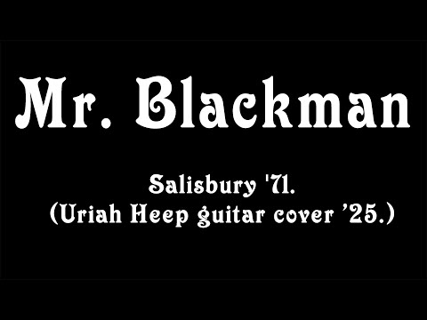 Mr. Blackman - Salisbury '71. (Uriah Heep guitar cover '25.)