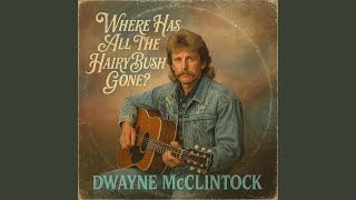 Where Has All The Hairy Bush Gone (feat. Dwayne McClintock)