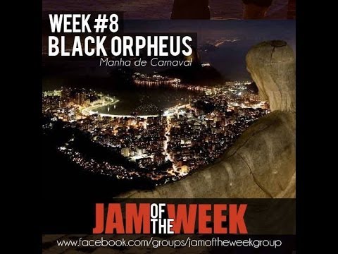 Jam of the Week: Week #8 - Black Orpheus (Manha de Carnaval)