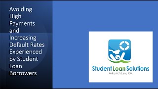 Avoiding High Payments and Increasing Default Rates Experienced by Student Loan Borrowers