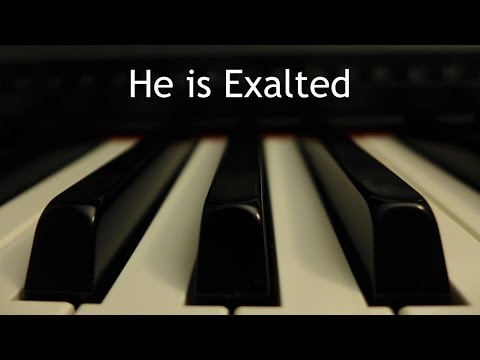 He is Exalted - piano instrumental cover with lyrics