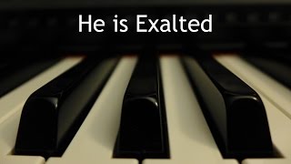 He is Exalted - piano instrumental cover with lyrics