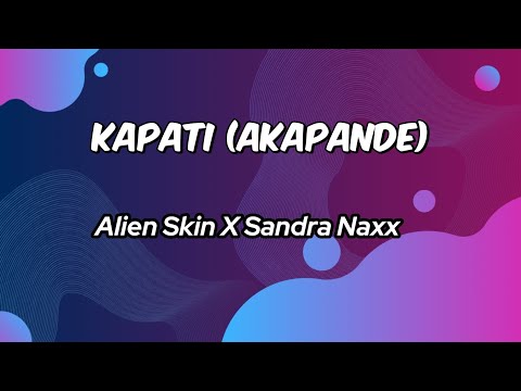 Kapati (akapande) Lyrics - Alien Skin & Sandra Naxx