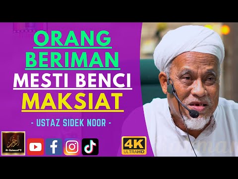 Ustaz Sidek Noor - ORANG BERIMAN MESTI BENCI MAKSIAT