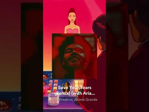 Save Your Tears - The Weeknd - Ariana Grande