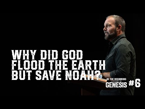 Genesis #6 - Why Did God Flood the Earth but Save Noah?