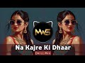 Na Kajre Ki Dhaar New Remix Song DRILL Mohra High Bass SRT MIX