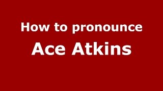 How to pronounce Ace Atkins