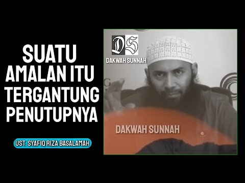Suatu Amalan Itu Tergantung Pada Penutupnya || Kajian Sunnah Ustadz Syafiq Riza Basalamah