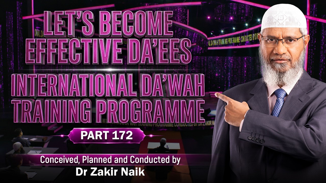 Let's Become Effective Da'ees - International Da'wah Training Programme - Part 172 | Dr Zakir Naik