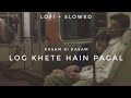 Log Kehte Hai Pagal Perfect Slowed Rahul Jain Heart Snapped