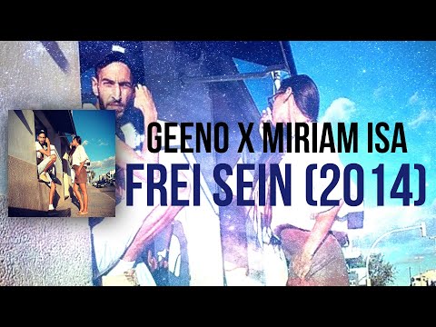 GEENO & MIRIAM ISA - FREI SEIN (REUPLOAD)