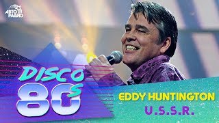 Eddy Huntington - U.S.S.R. (Disco of the 80&#39;s Festival, Russia, 2013)