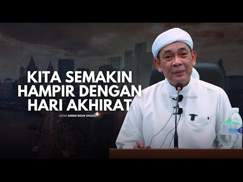 USTAZ AHMAD RIZAM - KITA SEMAKIN HAMPIR DENGAN HARI AKHIRAT