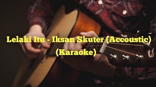 Download lagu Lelaki Itu - Iksan Skuter (Accoustic) I Karaoke I mp3 Download lagu Lelaki Itu - Iksan Skuter (Accoustic) I Karaoke I mp3