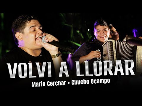 VOLVI A LLORAR - Mario Cerchar & Chucho Ocampo (en vivo)